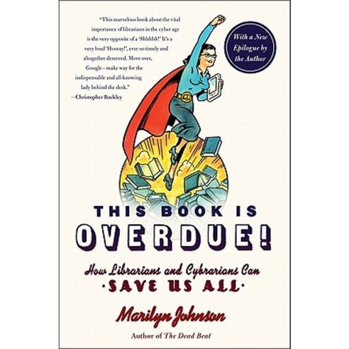 This Book Is Overdue!: How Librarians and Cybrarians Can Save Us All Paperback, Harper Perennial
