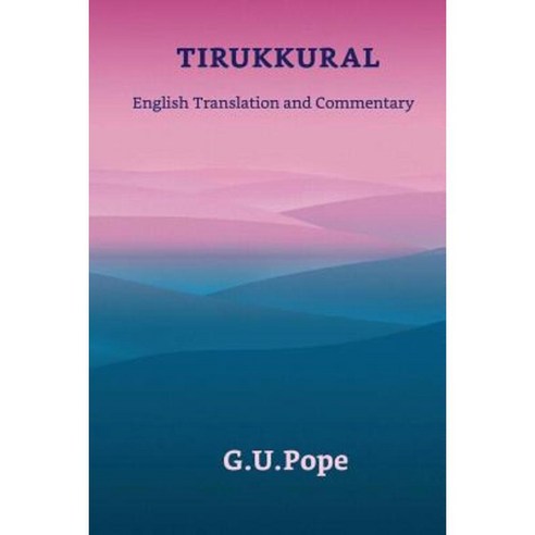 Thirukkural: English Translation and Commentary by G U Pope Paperback, Createspace Independent Publishing Platform