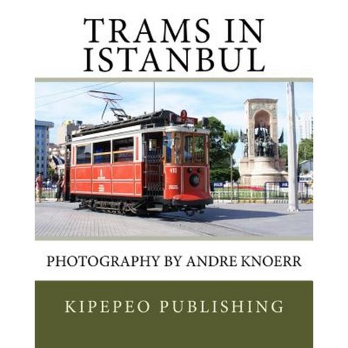 Trams in Istanbul: Photography by Andre Knoerr Paperback, Createspace Independent Publishing Platform