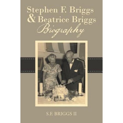 Stephen F. Briggs & Beatrice Briggs Biography Paperback, Lulu Publishing Services