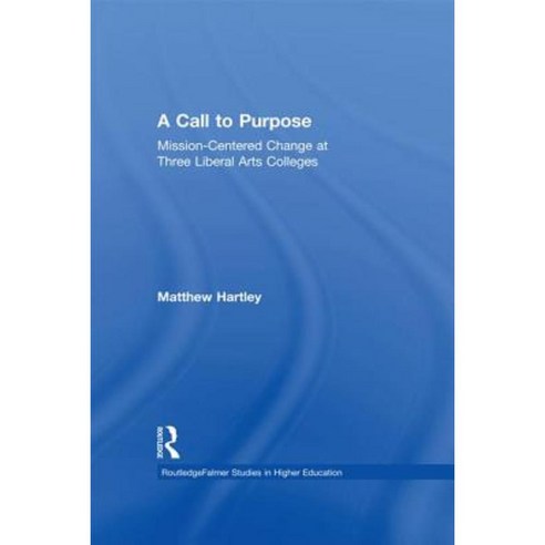 Call to Purpose: Mission-Centered Change at Three Liberal Arts Colleges Paperback, Routledge