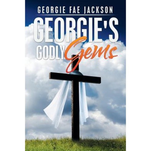 Georgie''s Godly Gems Paperback, Xlibris