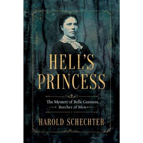 Hell''s Princess: The Mystery of Belle Gunness Butcher of Men Paperback, Little a