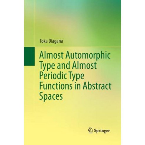 Almost Automorphic Type and Almost Periodic Type Functions in Abstract Spaces Paperback, Springer