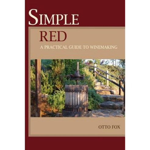 Simple Red - A Practical Guide to Winemaking Paperback, Createspace