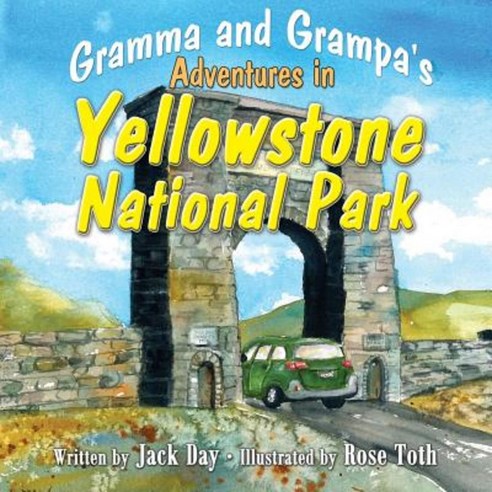 Gramma and Grampa''s Adventures in Yellowstone National Park Paperback, Createspace Independent Publishing Platform