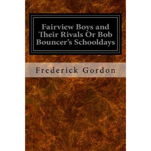 Fairview Boys and Their Rivals or Bob Bouncer''s Schooldays Paperback, Createspace Independent Publishing Platform