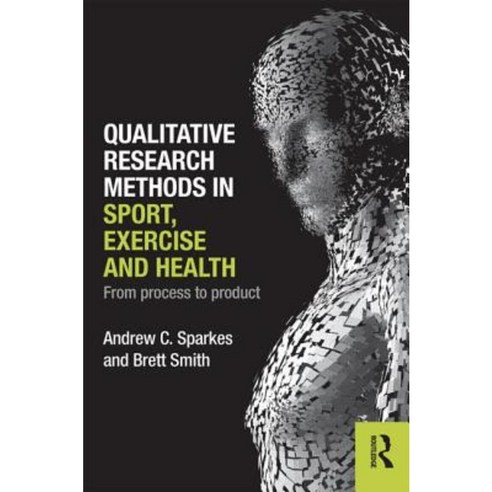 Qualitative Research Methods in Sport Exercise and Health: From Process to Product Paperback, Routledge