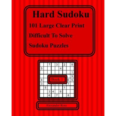 Hard Sudoku: 101 Large Clear Print Difficult to Solve Sudoku Puzzles Paperback, Createspace Independent Publishing Platform