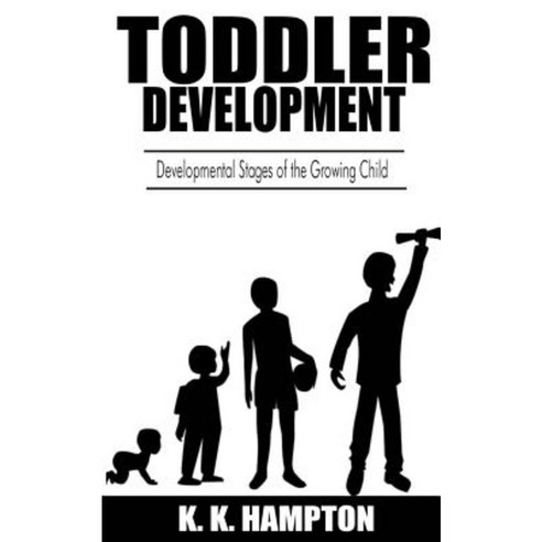 Toddler Development: Developmental Stages of the Growing Child Paperback, Createspace Independent Publishing Platform