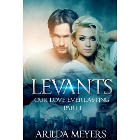 Levants: Our Love Everlasting - Part 1 Paperback, Createspace Independent Publishing Platform