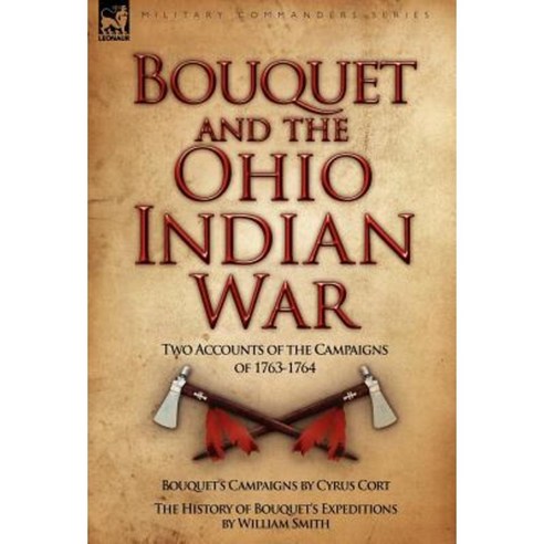 Bouquet & the Ohio Indian War: Two Accounts of the Campaigns of 1763-1764 Hardcover, Leonaur Ltd