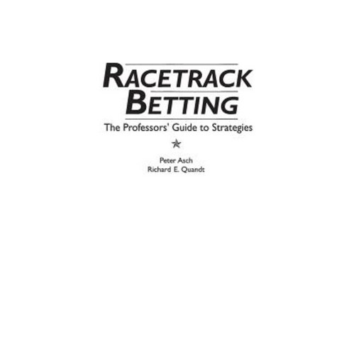 Racetrack Betting: The Professor''s Guide to Strategies Paperback, Praeger