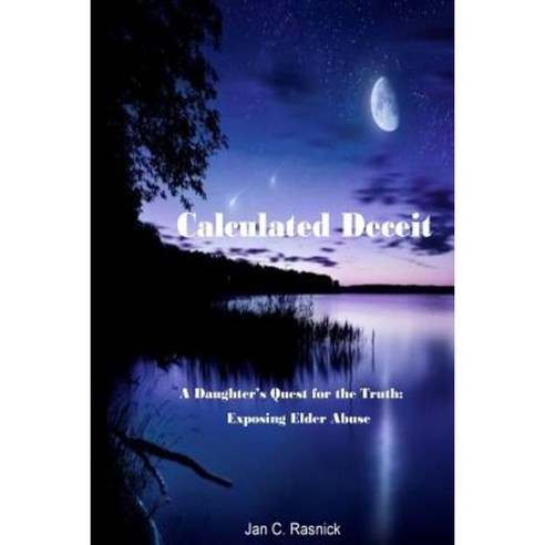 Calculated Deceit: A Daughter''s Quest for the Truth Paperback, Createspace Independent Publishing Platform