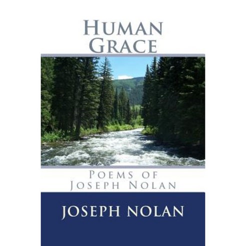 Human Grace: Poems of Joseph W. Nolan Paperback, Createspace Independent Publishing Platform