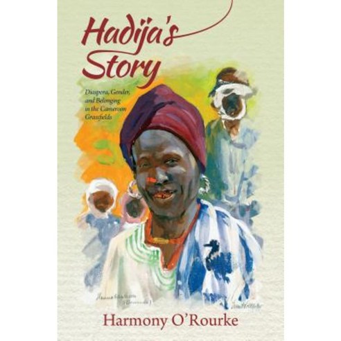 Hadija''s Story: Diaspora Gender and Belonging in the Cameroon Grassfields Hardcover, Indiana University Press