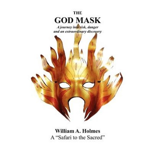 The God Mask: A Journey Into Risk Danger and an Extraordinary Discovery Paperback, Resurgence Publishing Corporation