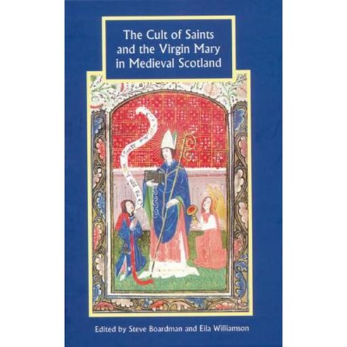 The Cult of Saints and the Virgin Mary in Medieval Scotland Hardcover, Boydell Press