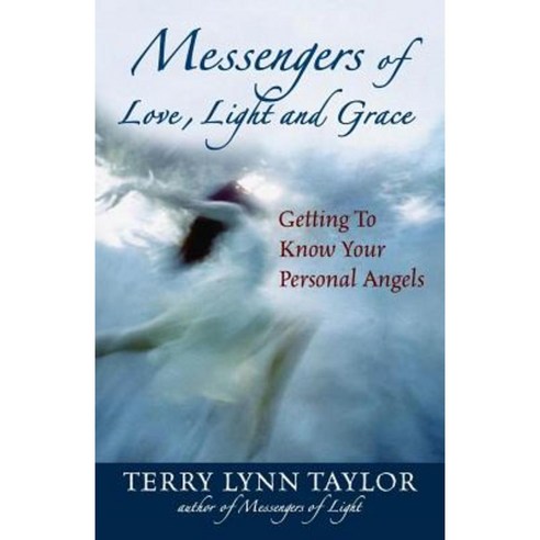 Messengers of Love Light & Grace: Getting to Know Your Personal Angels ...
