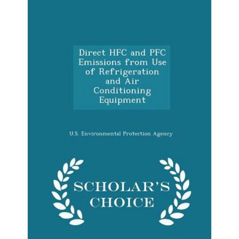 Direct HFC and PFC Emissions from Use of Refrigeration and Air Conditioning Equipment - Scholar''s Choice Edition Paperback