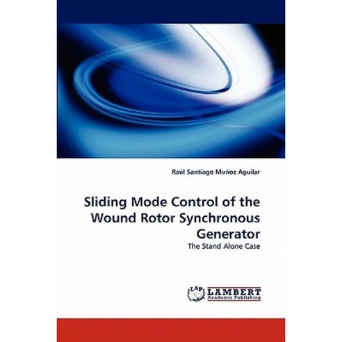 Sliding Mode Control of the Wound Rotor Synchronous Generator Paperback, LAP Lambert Academic Publishing