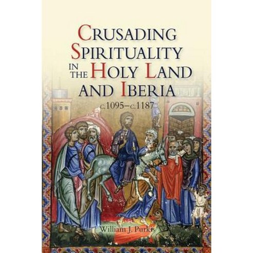 Crusading Spirituality in the Holy Land and Iberia C.1095-C.1187 Paperback, Boydell Press