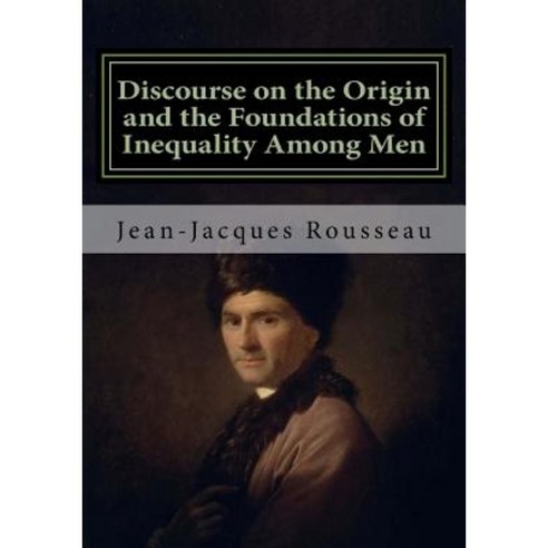 Discourse on the Origin and the Foundations of Inequality Among Men: Jean-Jacques Rousseau Paperback, Createspace Independent Publishing Platform
