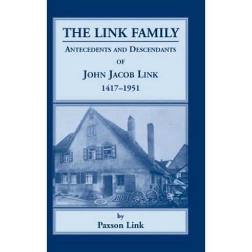 The Link Family Antecedents & Descendants of John Jacob Link 1417-1951 Hardcover, Heritage Books