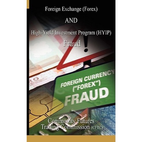Foreign Exchange (Forex) and High-Yield Investment Program (Hyip) Fraud Paperback, www.bnpublishing.com