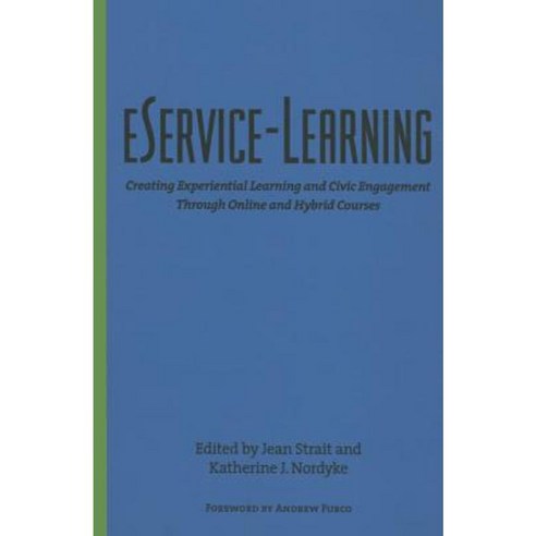 Eservice-Learning: Creating Experiential Learning and Civic Engagement Through Online and Hybrid Courses Hardcover, Stylus Publishing (VA)