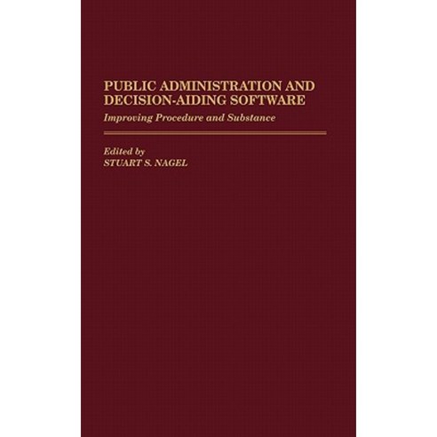 Public Administration and Decision-Aiding Software: Improving Procedure and Substance Hardcover, Greenwood Press