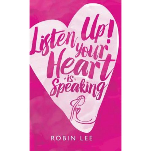 Listen Up! Your Heart Is Speaking Hardcover, Balboa Press