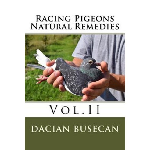 Racing Pigeons Natural Remedies Vol.II Paperback, Createspace Independent Publishing Platform