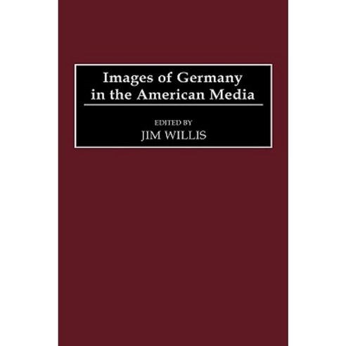 Images of Germany in the American Media Hardcover, Praeger Publishers