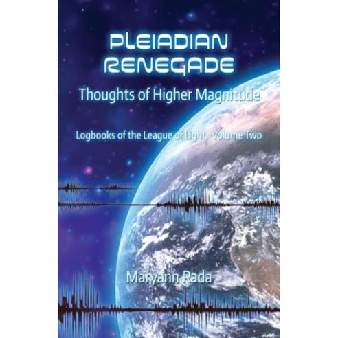 Pleiadian Renegade: Thoughts of Higher Magnitude Paperback, Createspace Independent Publishing Platform