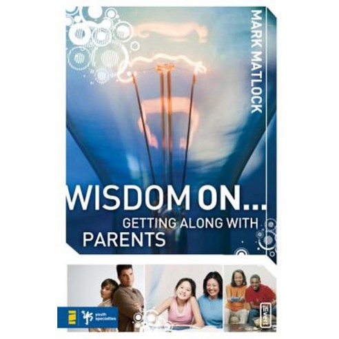 Wisdom On... Getting Along with Parents Paperback, Zondervan/Youth Specialties
