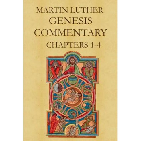 Martin Luther''s Commentary on Genesis (Chapters 1-4) Paperback, Lulu.com