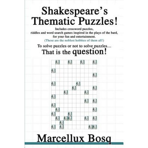 Shakespeare''s Thematic Puzzles!: To Solve Puzzles or Not to Solve Puzzles That Is the Question! Paperback, iUniverse