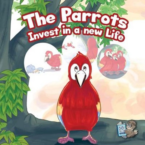 The Parrots Invest in a New Life Paperback, Createspace Independent Publishing Platform