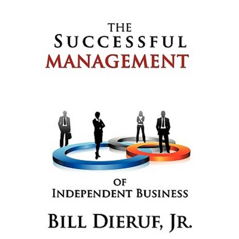 The Successful Management of Independent Business Hardcover, Authorhouse