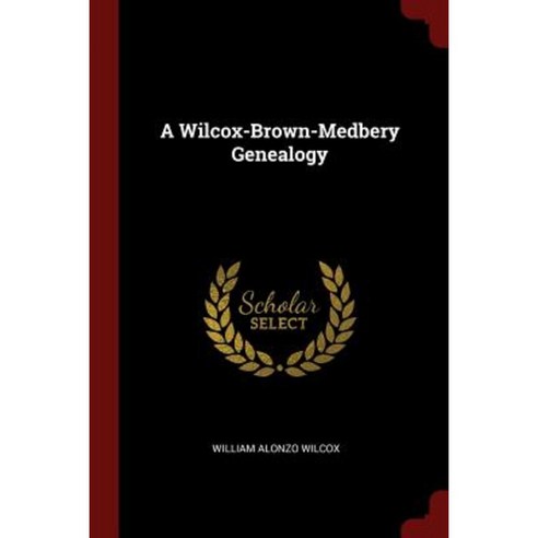 A Wilcox-Brown-Medbery Genealogy Paperback, Andesite Press