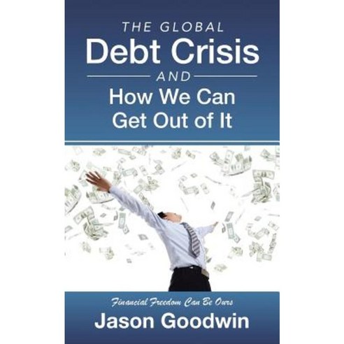 The Global Debt Crisis and How We Can Get Out of It Paperback, iUniverse