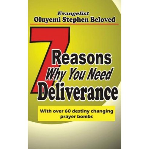 7 Reasons Why You Need Deliverance: With Over 60 Destiny Changing Prayer Points Paperback, Createspace Independent Publishing Platform