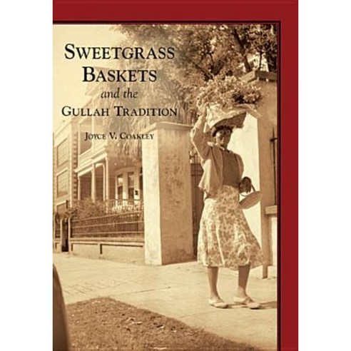 Sweetgrass Baskets and the Gullah Tradition Paperback, Arcadia Publishing (SC)