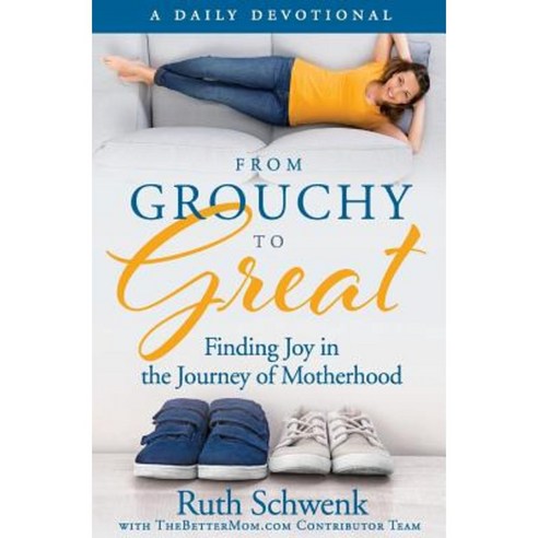 From Grouchy to Great: Finding Joy in the Journey of Motherhood Paperback, Createspace Independent Publishing Platform
