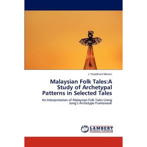 Malaysian Folk Tales: A Study of Archetypal Patterns in Selected Tales Paperback, LAP Lambert Academic Publishing
