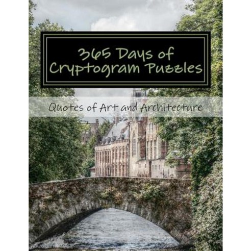 365 Days of Cryptogram Puzzles: Quotes of Art and Architecture Paperback, Createspace Independent Publishing Platform