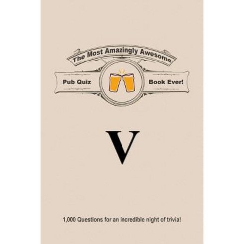 The Most Amazingly Awesome Pub Quiz Book Ever!: Volume V Paperback, Createspace Independent Publishing Platform