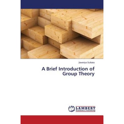 A Brief Introduction of Group Theory Paperback, LAP Lambert Academic Publishing