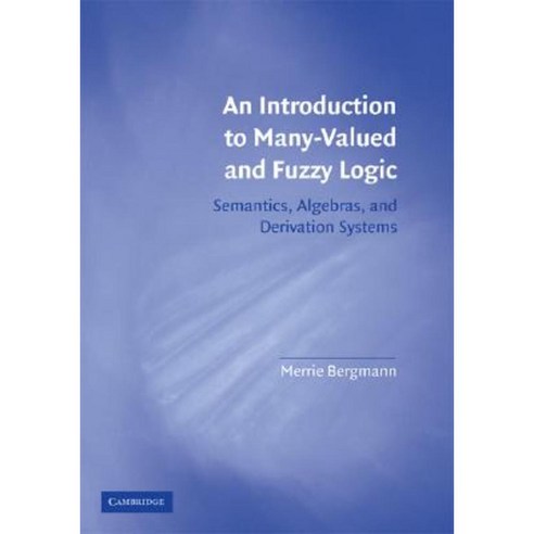 An Introduction to Many-Valued and Fuzzy Logic: Semantics Algebras and Derivation Systems Paperback, Cambridge University Press